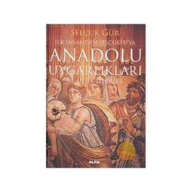 İLK İNSANDAN SELÇUKLU'YA ANADOLU UYGARLIKLARI VE ANTIK ŞEHİRLER - SELÇUK GÜR