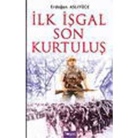 İlk İşgal Son Kurtuluş - Erdoğan Aslıyücesoy Erdoğan Aslıyüce