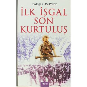 İlk İşgal Son Kurtuluş - Erdoğan Aslıyücesoy Erdoğan Aslıyüce