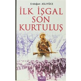 İlk İşgal Son Kurtuluş - Erdoğan Aslıyücesoy Erdoğan Aslıyüce