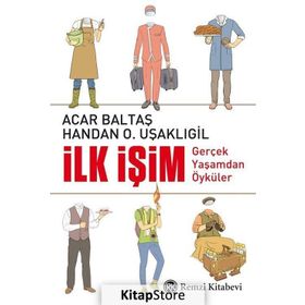 İlk İşim Gerçek Yaşamdan Öyküler - Acar Baltaş Handan Uşaklıgil