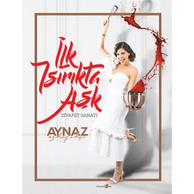 İlk Isırıkta Aşk-Ziyafet Sanatı - Aynaz Özkaşıkçı