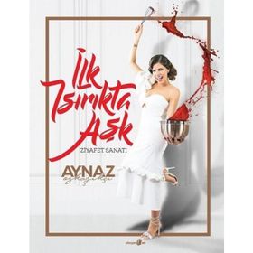 İlk Isırıkta Aşk-Ziyafet Sanatı - Aynaz Özkaşıkçı