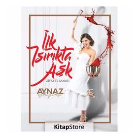 İlk Isırıkta Aşk-Ziyafet Sanatı - Aynaz Özkaşıkçı