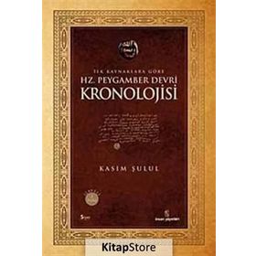 İLK KAYNAKLARA GÖRE HZ. PEYGAMBER DEVRI KRONOLOJISI - KASIM ŞULUL