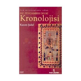 İLK KAYNAKLARA GÖRE HZ. PEYGAMBER DEVRI KRONOLOJISI - KASIM ŞULUL
