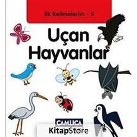 İLK KELIMELERIM 5 - UÇAN HAYVANLAR - KOLEKTIF