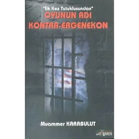 İLK KEZ TUTUKLUSUNDAN OYUNUN ADI KONTRA-ERGENEKON - MUAMMER KARABULUT