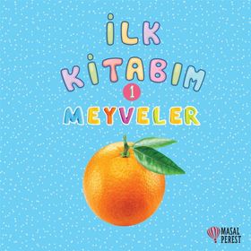 İlk Kitabım 1 - Meyveler - Ilgaz Gökırmaklı
