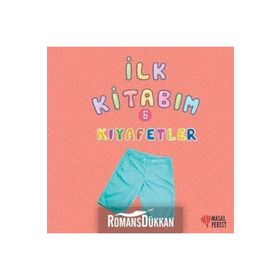 İlk Kitabım 5 - Kıyafetler - Ilgaz Gökırmaklı