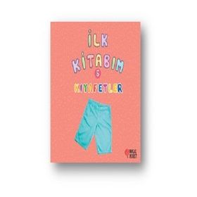 İlk Kitabım 5 - Kıyafetler - Ilgaz Gökırmaklı