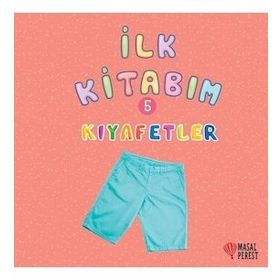 İlk Kitabım 5 - Kıyafetler - Ilgaz Gökırmaklı