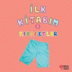 İlk Kitabım 5 - Kıyafetler - Ilgaz Gökırmaklı