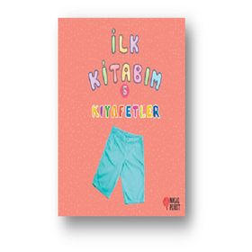 İlk Kitabım 5 - Kıyafetler - Ilgaz Gökırmaklı