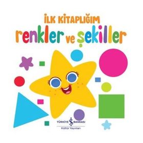 İlk Kitaplığım - Renkler ve Şekiller - İş Bankası Kültür Yayınları