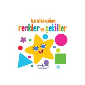 İlk Kitaplığım - Renkler ve Şekiller - İş Bankası Kültür Yayınları
