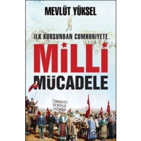 İlk Kurşundan Cumhuriyete Milli Mücadele - Mevlüt Yüksel