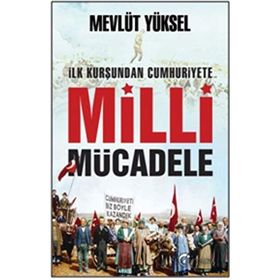 İlk Kurşundan Cumhuriyete Milli Mücadele - Mevlüt Yüksel