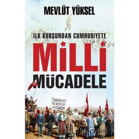 İlk Kurşundan Cumhuriyete Milli Mücadele - Mevlüt Yüksel