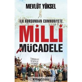 İlk Kurşundan Cumhuriyete Milli Mücadele - Mevlüt Yüksel