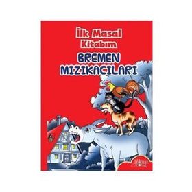 İlk Masal Kitabım - Bremen Mızıkacılar - Kolektif
