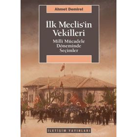 İLK MECLISIN VEKILLERI MILLI MÜCADELE DÖNEMİNDE SEÇİMLER - AHMET DEMIREL
