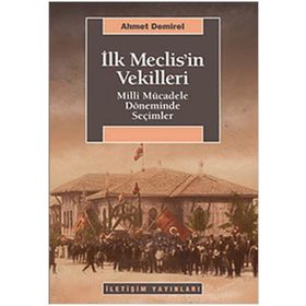 İLK MECLISIN VEKILLERI MILLI MÜCADELE DÖNEMİNDE SEÇİMLER - AHMET DEMIREL