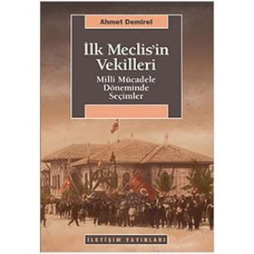 İLK MECLISIN VEKILLERI MILLI MÜCADELE DÖNEMİNDE SEÇİMLER - AHMET DEMIREL