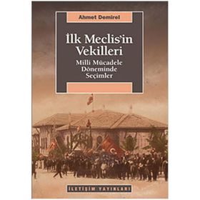 İLK MECLISIN VEKILLERI MILLI MÜCADELE DÖNEMİNDE SEÇİMLER - AHMET DEMIREL