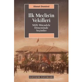 İLK MECLISIN VEKILLERI MILLI MÜCADELE DÖNEMİNDE SEÇİMLER - AHMET DEMIREL