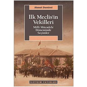 İLK MECLISIN VEKILLERI MILLI MÜCADELE DÖNEMİNDE SEÇİMLER - AHMET DEMIREL