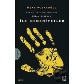 İlk Medeniyetler - Kur'an Ve Bilim Işığında İnsan Olurken 2 Özay Polatoğlu