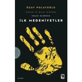 İlk Medeniyetler - Kur'an Ve Bilim Işığında İnsan Olurken 2 Özay Polatoğlu