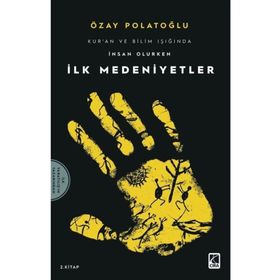 İlk Medeniyetler - Kur'an Ve Bilim Işığında İnsan Olurken 2 Özay Polatoğlu