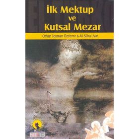 İLK MEKTUP VE KUTSAL MEZAR - ALI SÜHA UYAR; ORHAN TEOMAN ÖZDEMİR