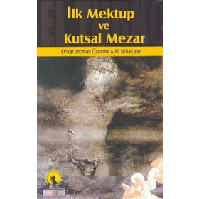 İLK MEKTUP VE KUTSAL MEZAR - ALI SÜHA UYAR; ORHAN TEOMAN ÖZDEMİR