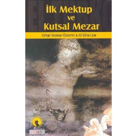 İLK MEKTUP VE KUTSAL MEZAR - ALI SÜHA UYAR; ORHAN TEOMAN ÖZDEMİR