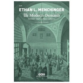 İlk Modern Osmanlı – Ahmed Vâsıf’ın Fikri Gelişimi - Ethan L. Menchinger