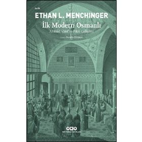 İlk Modern Osmanlı – Ahmed Vâsıf’ın Fikri Gelişimi - Ethan L. Menchinger