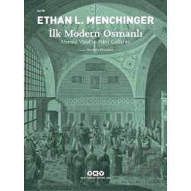 İlk Modern Osmanlı – Ahmed Vâsıf’ın Fikri Gelişimi - Ethan L. Menchinger