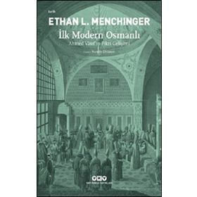 İlk Modern Osmanlı – Ahmed Vâsıf’ın Fikri Gelişimi - Ethan L. Menchinger