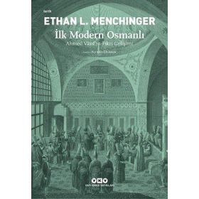 İlk Modern Osmanlı – Ahmed Vâsıf’ın Fikri Gelişimi - Ethan L. Menchinger