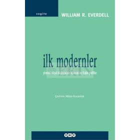 İLK MODERNLER YIRMINCI YÜZYIL DÜŞÜNCESİNİN KÖKENLERİNE İLİŞKİN PROFILLER - WILLIAM R. EVERDELL
