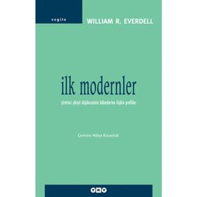İLK MODERNLER YIRMINCI YÜZYIL DÜŞÜNCESİNİN KÖKENLERİNE İLİŞKİN PROFILLER - WILLIAM R. EVERDELL