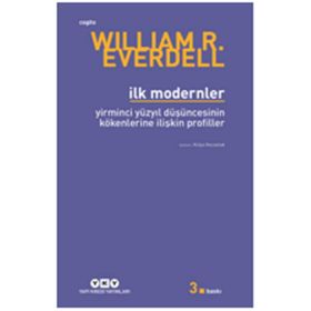 İLK MODERNLER YIRMINCI YÜZYIL DÜŞÜNCESİNİN KÖKENLERİNE İLİŞKİN PROFILLER - WILLIAM R. EVERDELL