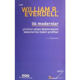 İLK MODERNLER YIRMINCI YÜZYIL DÜŞÜNCESİNİN KÖKENLERİNE İLİŞKİN PROFILLER - WILLIAM R. EVERDELL