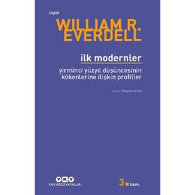 İLK MODERNLER YIRMINCI YÜZYIL DÜŞÜNCESİNİN KÖKENLERİNE İLİŞKİN PROFILLER - WILLIAM R. EVERDELL