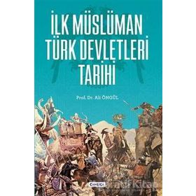 İlk Müslüman Türk Devletleri Tarihi - Ali Öngül - Çamlıca Basım Yayın