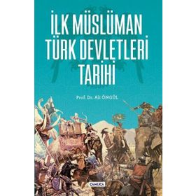 İlk Müslüman Türk Devletleri Tarihi - Ali Öngül - Çamlıca Basım Yayın
