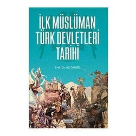 İlk Müslüman Türk Devletleri Tarihi - Ali Öngül - Çamlıca Basım Yayın